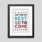 The best is yet to come' Framed poster The best is yet to come' Framed poster