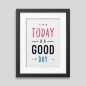 Today is a good day Framed poster Today is a good day Framed poster