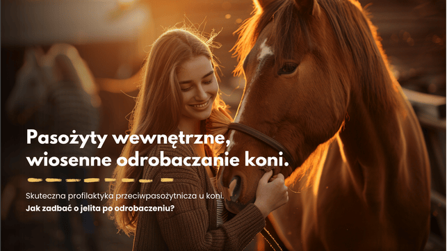 Wiosenne odrobaczanie koni: Jak odrobaczyć konia i pozbyć się pasożytów?